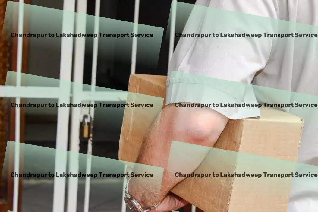 Chandrapur to Lakshadweep Luggage Courier Crafting the future of transport for India's markets! - Package distribution services