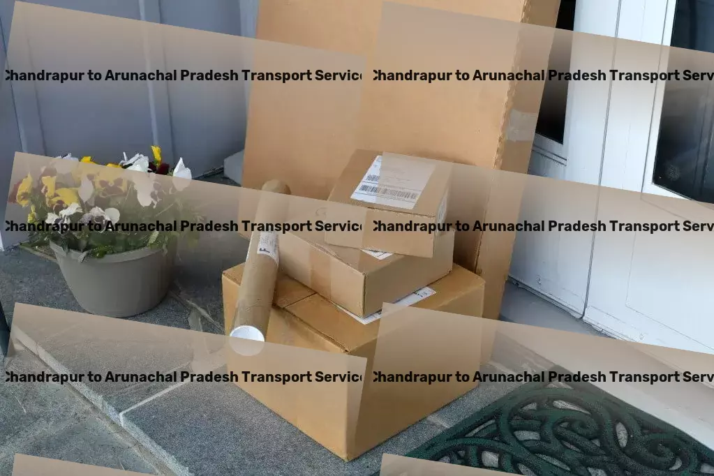 Chandrapur to Arunachal Pradesh Cargo Advanced solutions for your transportation needs in India! - Fast goods solutions